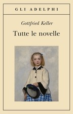 TUTTE LE NOVELLE - KELLER GOTTFRIED 9788845928352