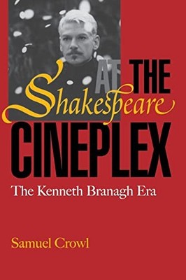 Shakespeare at the Cineplex: The Kenneth Branagh Era by Samuel Crowl NEW