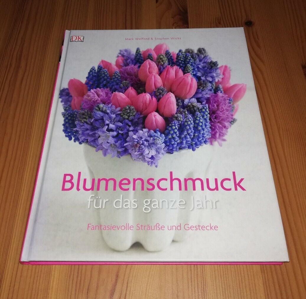 Blumenschmuck für das ganze Jahr - Fantasievolle Sträuße... M. Welford S. Wicks - Stephen Wicks, Mark Welford