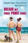 Urlaub mit Punkt Punkt Punkt von Horst Evers, Rita Falk und Klüpfl & Kobr (2012, Taschenbuch)