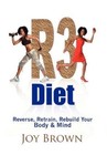 R3 Diet Reverse Retrain Rebuild Your Body & Mind 9781456890940 by Joy Brown