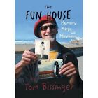 The Fun House: Memories, Mayhem, and Magic by Tom Bissinger (Hardback, 2013)