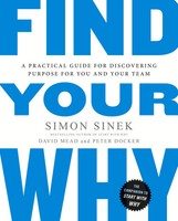 Find Your Why | A Practical Guide For Discovering Purpose For You And Your Team