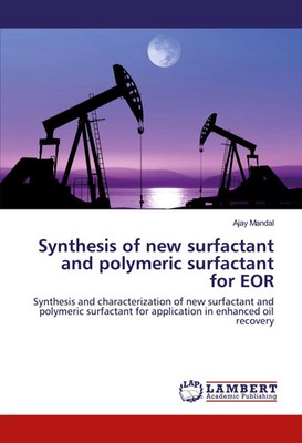 Ajay Mandal | Synthesis of new surfactant and polymeric surfactant for EOR