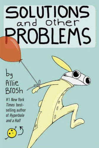 Solutions and Other Problems by Allie Brosh NEUF
