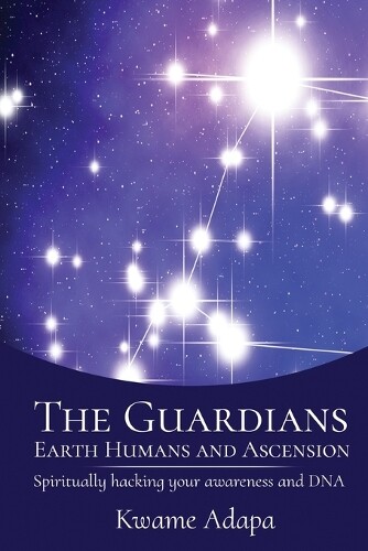 Thumbnail - Kwame Adapa The Guardians, Earth Humans, And Ascension (taschenbuch)