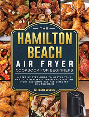 The Hamilton Beach Air Fryer Cookbook For Beginners: A  - Hardback NEW Woods, Gr