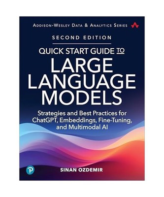 Quick Start Guide to Large Language Models: Strategies and Best Practices for Ch