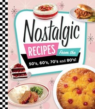 Nostalgic Recipes From the 50�s, 60�s, 70�s and 80�s! by Publications Internati,