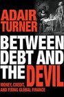 Between Debt and the Devil: Money, Credit, and Fixing Global Finance by Adair Turner (Hardback, 2015)