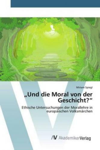 Thumbnail - und Die Moral Von Der Geschicht? Ethische Untersuchungen Der
