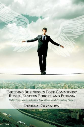 Building Business in Post-Communist Russia, Eastern Europe, and Eurasia Duvanova
