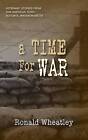 A Time for War: Veterans' Stories from One American Town: Scituate, Massachusetts by Ronald Wheatley (Paperback, 2016)