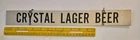 RARE VTG (?) "CRYSTAL LAGER BEER" 2 IN. X 16 IN. METAL BEER SIGN W/ HANGERS