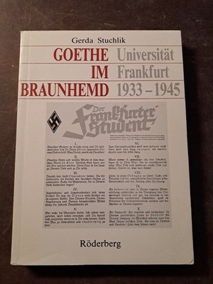 Gerda Stuchlik: Goethe im Braunhemd. Uni Frankfurt 1933-1945