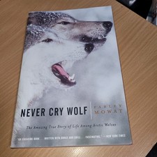 Never Cry Wolf : Amazing True Story of Life Among Arctic Wolves PB