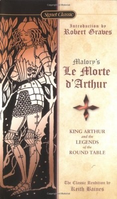 Le Morte D'Arthur: King Arthur and the Legends of the Round Table (Signet Class