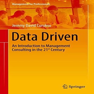 Data Driven An Introduction to Management Consulting in the 21st