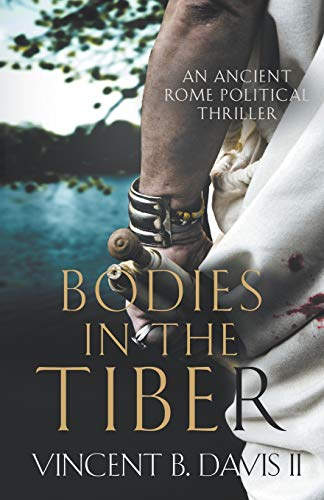 Bodies in the Tiber: An Ancient Rome Political... - Davis II, Vincent B.