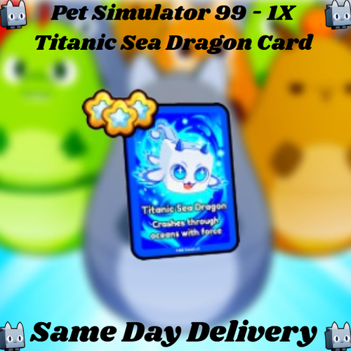 Pet Simulator 99 - 1X Titanic Sea Dragon Card -🟢CHEAPEST ON EBAY🟢