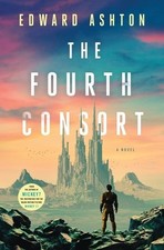 The Fourth Consort By Edward Ashton - New Copy - 9781250286338