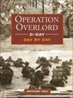 Operation Overlord---D-Day---: Day by Day by Hall, Anthony