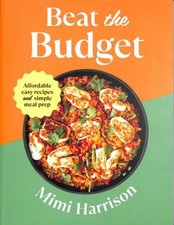 Beat the Budget : Affordable Easy Recipes and Simple Meal Prep Mi