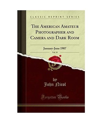 The American Amateur Photographer and Camera and Dark Room, Vol. 19: January-Jun