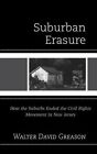Suburban Erasure: How the Suburbs Ended the Civil Rights Movement in New Jersey by Walter David Greason (Paperback, 2014)