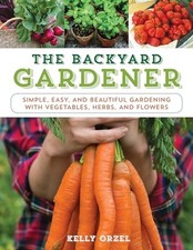 The Backyard Gardener: Simple, Easy, and ... by Kelly Orzel Paperback / softback