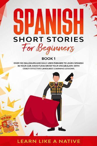 Learn Like A Nativ Spanish Short Stories For Beginners Book (gebundene