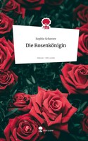 Sophie Scherrer | Die RosenköNigin. Life Is A Story - Story.One | Buch | Deutsch