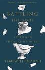 Battling the Gods: Atheism in the Ancient World by Reader in Greek Literature Tim Whitmarsh (Paperback / softback, 2016)