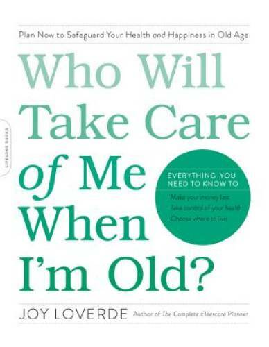 Who Will Take Care of Me When I'm Old?: Plan Now to Safeguard Your Health - GOOD