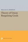 Theory of Union Bargaining Goals by Wallace N. Atherton (Paperback, 2015)