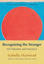 Recognizing the Stranger : On Palestine and Narrative by Isabella Hammad 