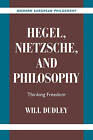Hegel, Nietzsche, and Philosophy: Thinking Freedom by Will Dudley (Paperback, 2007)