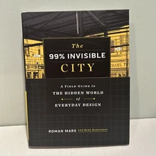 The 99% Invisible City : A Field Guide to the Hidden World of Everyday Design