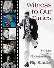 Witness to Our Times: My Life as a Photojournalist by Flip Schulke (Hardback, 2003)