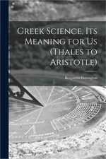 Greek Science, Its Meaning for Us (Thales to Aristotle) (Paperback or Softback)