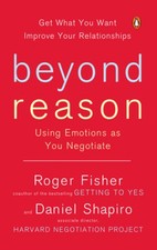 Beyond Reason: Using Emotions as You Negotiate by Fisher, Roger [Paperback]