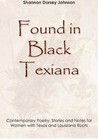 Found in Black Texiana: Contemporary Poetry, Stories and Notes for Women with Texas and Louisiana Roots by Shannon Dorsey Johnson (Paperback / softback, 2012)