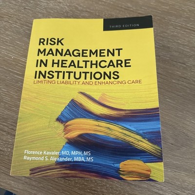 Risk Management in Healthcare Institutions : Limiting Liability and Enhanc. 3 Ed