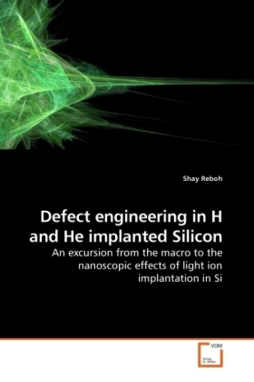 Thumbnail - Shay Reboh | Defect Engineering In H And He Implanted Silicon |