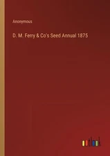 D. M. Ferry & Co's Seed Annual 1875 by Anonymous Paperback Book