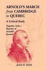 Arnold's March from Cambridge to Quebec: A Critical Study Together with a Reprint of Arnold's Journal by Justin H Smith (Paperback / softback, 1989)