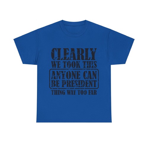 We Took This Everyone Can Be President Thing Way Too Far Unisex Heavy Cotton T-Shirt - Bild 34 von 41
