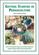 Getting Started in Permaculture: 50 Practical Projects to Build and Desig - GOOD