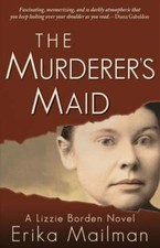 The Murderer's Maid: A Lizzie Borden Novel (Historical Murder Thriller): Used