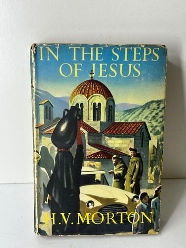 In The Steps of Jesus by H. V. Morton ( Methuen & Co. Ltd, 1954 Hardback)